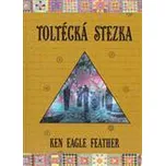 Toltécká stezka - Ken Eagle Feather