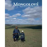 Mongolové: Pravnuci Čingischána - Ivana…