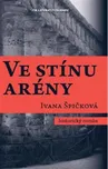 Ve stínu arény - Ivana Špičková