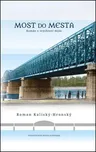 Most do mesta - Roman Kaliský Hronský