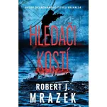 Hledači kostí - Robert J. Mrazek