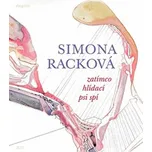 Zatímco hlídací psi spí - Simona Racková