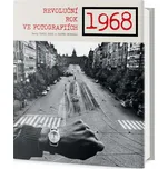 1968: Revoluční rok ve fotografiích -…