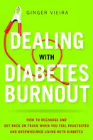 Dealing with Diabetes Burnout: How to Recharge and Get Back on Track When You Feel Frustrated and Overwhelmed Living with Diabetes - Ginger Vieira [EN] (2014, brožovaná)