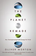 The Planet Remade: How Geoengineering Could Change the World - Oliver Morton (2016, brožovaná)