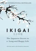 Ikigai: The Japanese secret to a long and happy life - Héctor García, Francesc Miralles