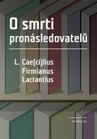 O smrti pronásledovatelů: L. Cae(ci)lius Firmianus Lactantius - Jiří Šubrt (2017, brožovaná)