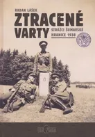 Ztracené varty: Strážci šumavské hranice 1938 - Radan Lášek (2018, pevná bez přebalu lesklá)
