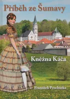 Příběh ze Šumavy: Kněžna Káča - František Procházka (2016, pevná)