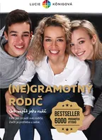 (Ne)gramotný rodič: Jak uspět jako rodič - Lucie Königová (2019, brožovaná bez přebalu matná)