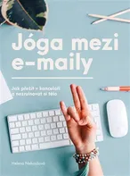Jóga mezi e-maily: Jak přežít v kanceláři a nezruinovat si tělo - Helena Nehasilová (2018, brožovaná bez přebalu lesklá)
