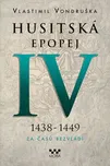 Husitská epopej IV. 1438 -1449: Za časů…