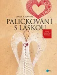 Paličkování s láskou - Lenka Malátová