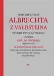 Historie života Albrechta z Valdštejna…