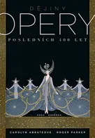 Dějiny opery: Posledních 400 let - Carolyn Abbateová, Roger Parker