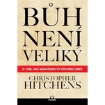 Bůh není veliký - Christopher Hitchens