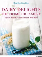 Dairy Delights: The Home Creamery Yogurt, Butter, Cream Chease and More - Heidi Huber (EN)