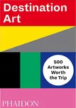 Destination Art: 500 Artworks Worth the…