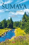 Šumava známá i neznámá - Petr David,…