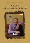 Na kafi s Josefem Dvořákem - Petr…