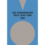 Ivo Vodseďálek: Dílo 1949 - 1998 - Ivo…