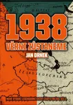 1938: Věrni zůstaneme - Jan Drnek…