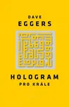 Hologram pro krále - Dave Eggers