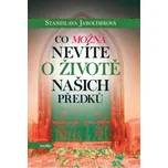 Co možná nevíte o životě našich předků…