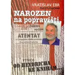 Narozen na popravišti - Vratislav Erb,…