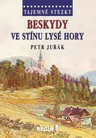 Tajemné stezky: Beskydy: Ve stínu Lysé hory - Petr Juřák (2017, pevná)