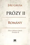 Prózy II - Romány: Dílo Jiřího Gruši…