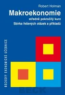 Makroekonomie: Sbírka řešených otázek a příkladů - Prof. Ing. Robert Holman CSc.