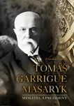 Tomáš Garrigue Masaryk: Myslitel a…