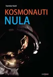 Kosmonauti Nula aneb Ti, co nedoletěli……