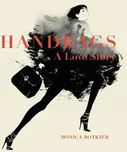 Handbags: A Love Story - Monica Botkier…