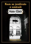 Kam se jezdívalo z nádraží Praha-Těšnov…