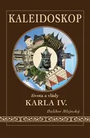 Kaleidoskop života a vlády Karla IV. - Dalibor Mlejnský (2017, pevná bez přebalu lesklá)