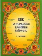 Rok ve starodávných slavnostech našeho lidu - František Vladimír Vykoukal (2016, brožovaná)
