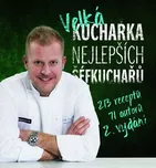 Velká kuchařka nejlepších šéfkuchařů:…