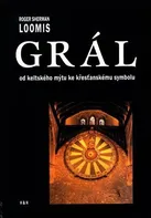 Grál: Od keltského mýtu ke křesťanskému symbolu - Roger Loomis Sherman (2016, brožovaná)