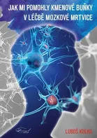 Jak mi pomohly kmenové buňku v léčbě mozkové mrtvice - Luboš Kulha (2018, brožovaná bez přebalu lesklá)