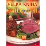 Velká kniha Grilování: Nápadité recepty…