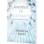 Andělé tě uzdraví - Patricia Pappsová
