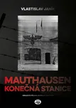 Mauthausen: Konečná stanice -…