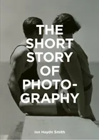 The Short Story of Photography - Ian Haydn Smith (EN)