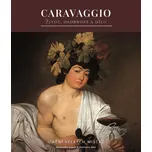 Caravaggio: Život, osobnost a dílo -…