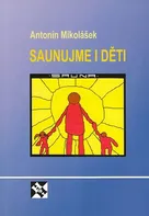 Saunujme i děti - Antonín Mikolášek (2007, brožovaná)