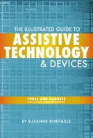 Illustrated Guide to Assistive Technology a Devices: Tools and Gadgets for Living Independently - Suzanne Robitaille [EN] (2009, brožovaná)