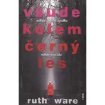 Všude kolem černý les - Ruth Ware…