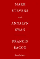 Francis Bacon: Revelations – Mark Stevens, Annalyn Swan [EN] (2021, pevná)